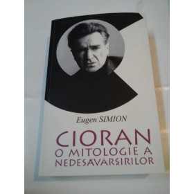 CIORAN O MITOLOGIE A NEDESAVARSIRILOR - Eugen Simion